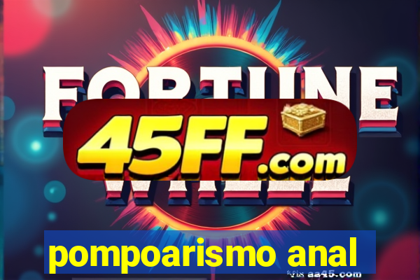 pompoarismo anal